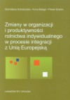 Zmiany w organizacji i produktywności rolnictwa indywidualnego w procesie integracji z Unią Europejską