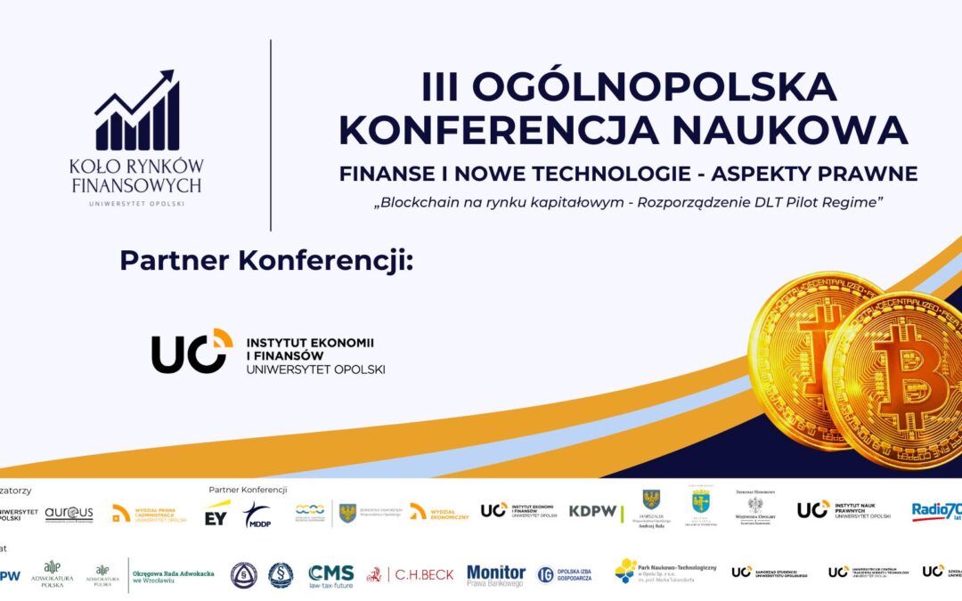 III Ogólnopolska Konferencja Naukowa „Finanse i Nowe Technologie – Aspekty Prawne / Blockchain na rynku kapitałowym – Rozporządzenie DLT Pilot Regime